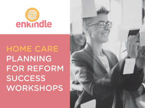 Home Care - Planning for Reform Success Workshops @ Various locations
